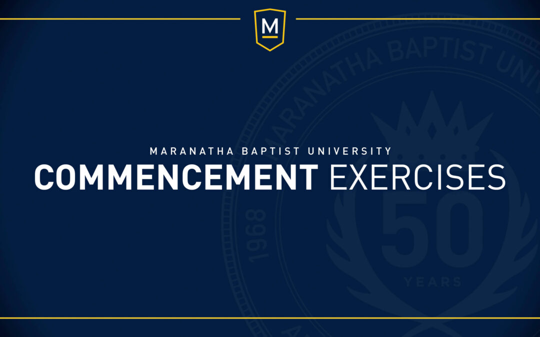 Maranatha Baptist University Commencement Exercises Maranatha Baptist