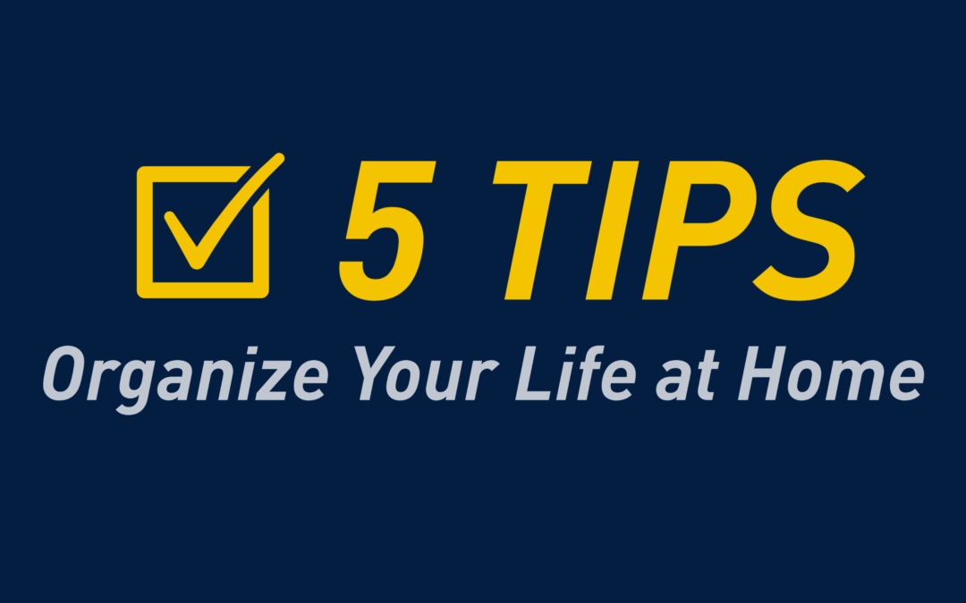 5 Tips to Organize Your Life at Home