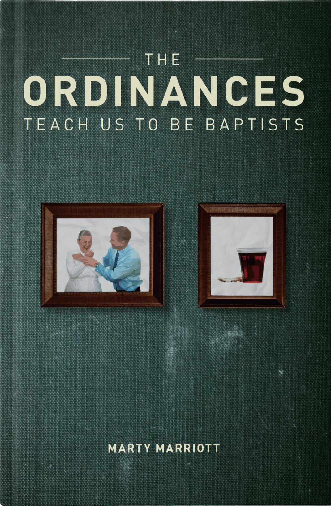 The Ordinances Teach Us to Be Baptists book cover